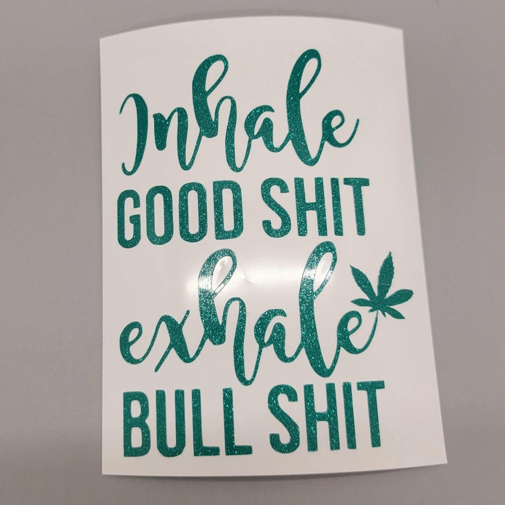 Inhale GoodShit Exhale BullShit Weed Sticker, Cannabis, 420 Gifts,